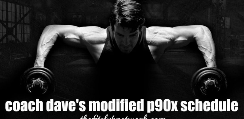 Coach Dave's Modified P90X Schedule | TheFitClubNetwork.com