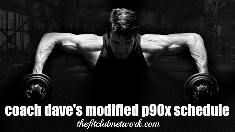 Coach Dave's Modified P90X Schedule | TheFitClubNetwork.com