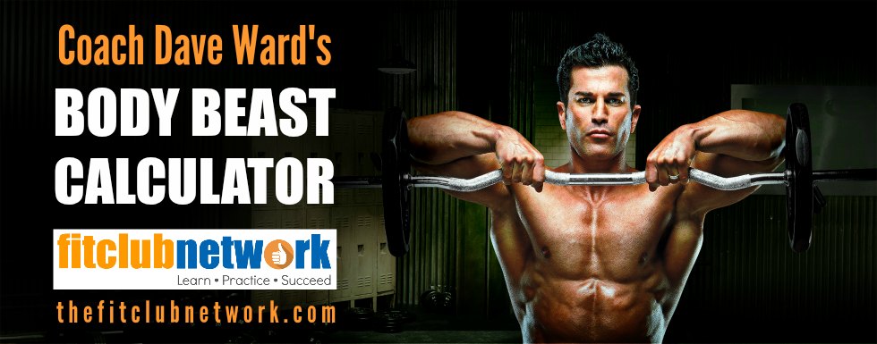 Coach Dave Ward's Body Beast Calculator | TheFitClubNetwork.com