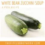 P90X DINNER RECIPES: White Bean Zucchini Soup | TheFitClubNetwork.com