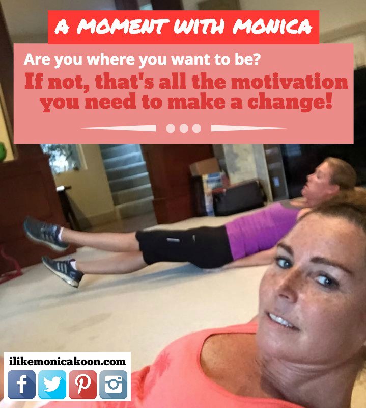 A MOMENT WITH MONICA: Are you where you want to be? | TheFitClubNetwork.com