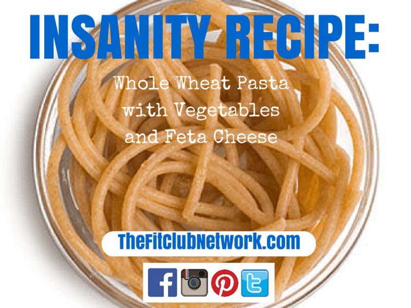 INSANITY PASTA RECIPE: Whole Wheat Pasta with Veggies & Feta
