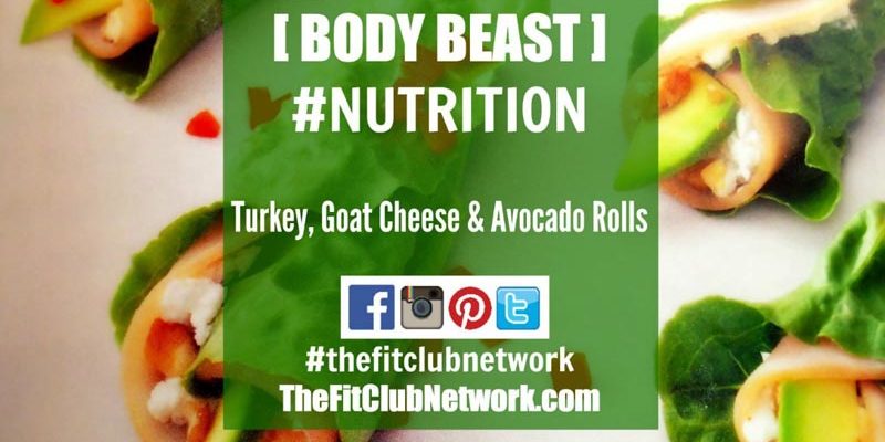 BODY BEAST LUNCH RECIPES: Turkey, Goat Cheese & Avocado Rolls