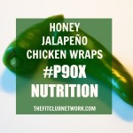 P90X CHICKEN DINNER RECIPE: Honey Jalapeno Chicken Wraps | by TheFitClubNetwork.com