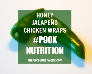 P90X CHICKEN DINNER RECIPE: Honey Jalapeno Chicken Wraps | by TheFitClubNetwork.com