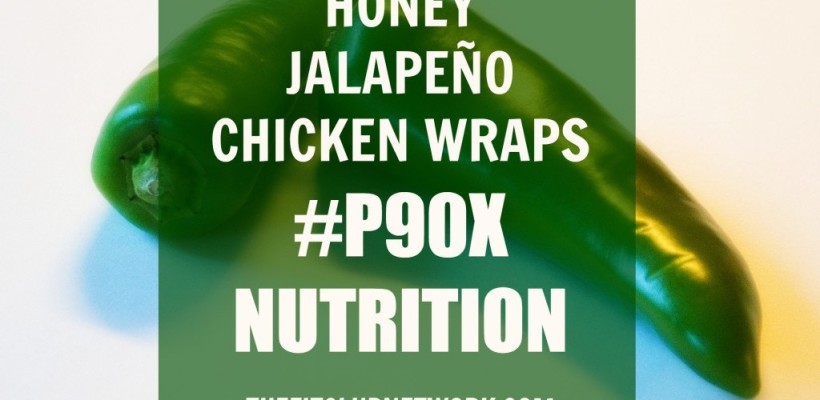 P90X CHICKEN DINNER RECIPES: Honey Jalapeño Chicken Wraps