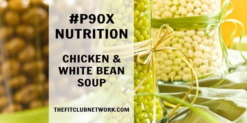 P90X SOUP RECIPE: Chicken & White Bean Soup