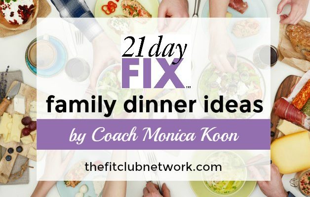 Coach Monica's 21 Day Fix Family Dinner Ideas | TheFitClubNetwork.com