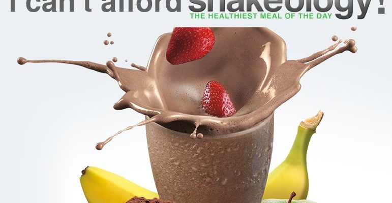 I Can’t Afford Shakeology! Really???