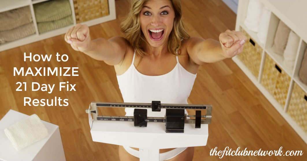 How to Maximize 21 Day Fix Results | TheFitClubNetwork.com
