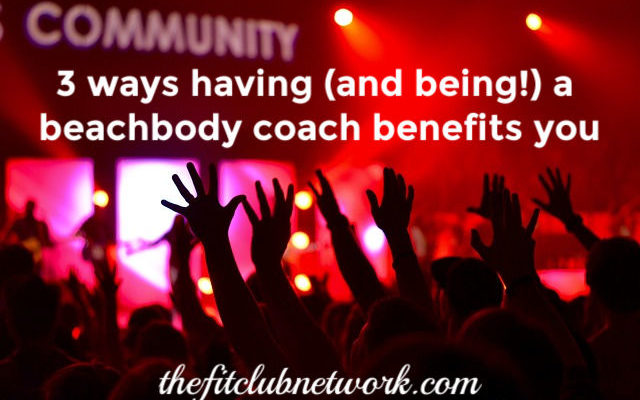 3 Ways Having (and Being) a Beachbody Coach Benefits You | THEFITCLUBNETWORK.COM