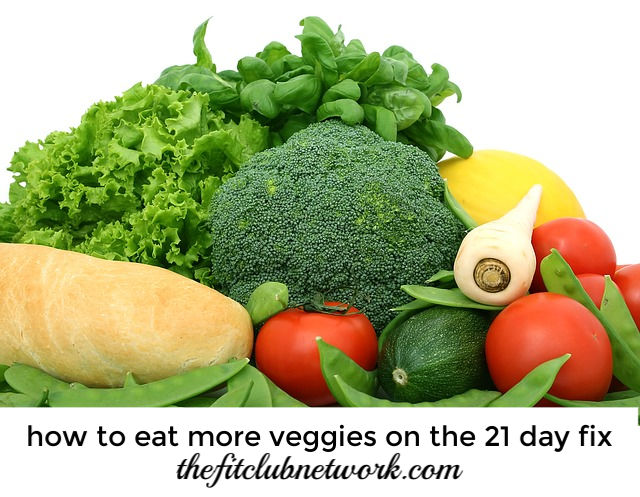 Tips for Eating More Vegetables on the 21 Day Fix | THEFITCLUBNETWORK.COM