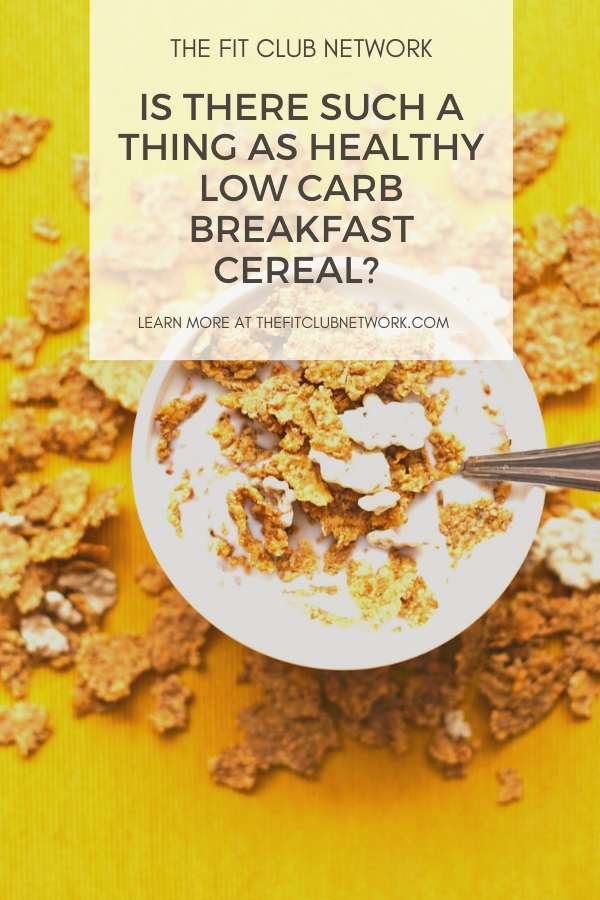 Is There Such A Thing As Healthy Low Carb Breakfast Cereal? | THEFITCLUBNETWORK.COM