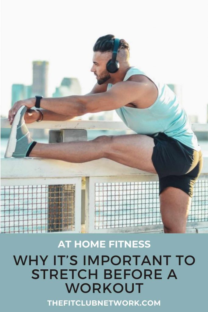 Why It’s Important to Stretch Before a Workout The Fit Club Network
